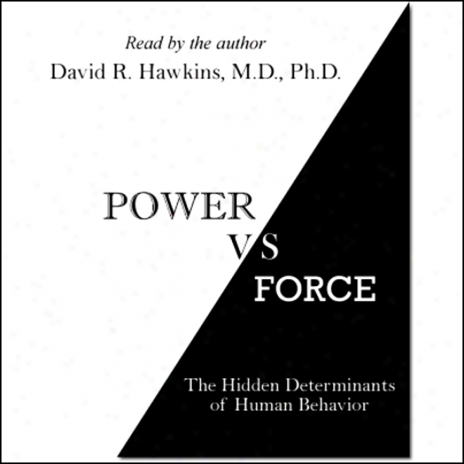 Power Vs. Force: The Hidden Determinants Of Human Behavior (unabridged)