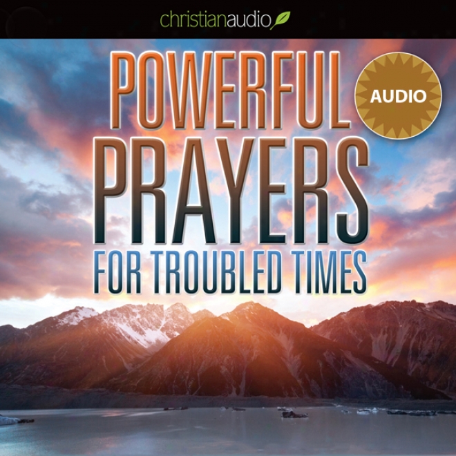 Powerful Prayers For Troubled Times: Praying For Th eCountry We Love (unabridged)