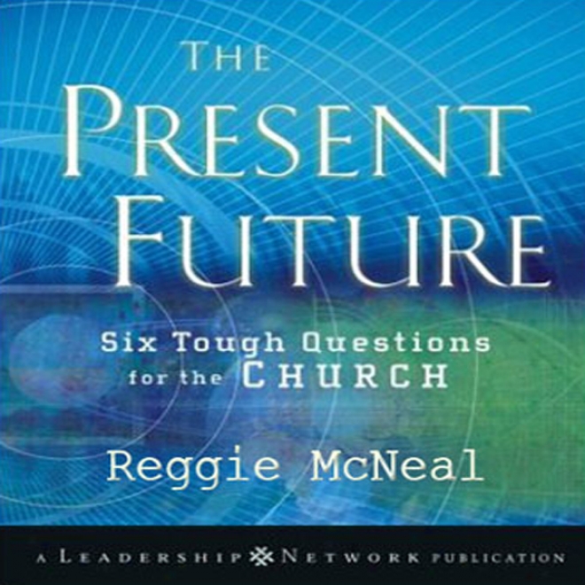 Present Future: Six Tough Questions For The Church (unabridged)