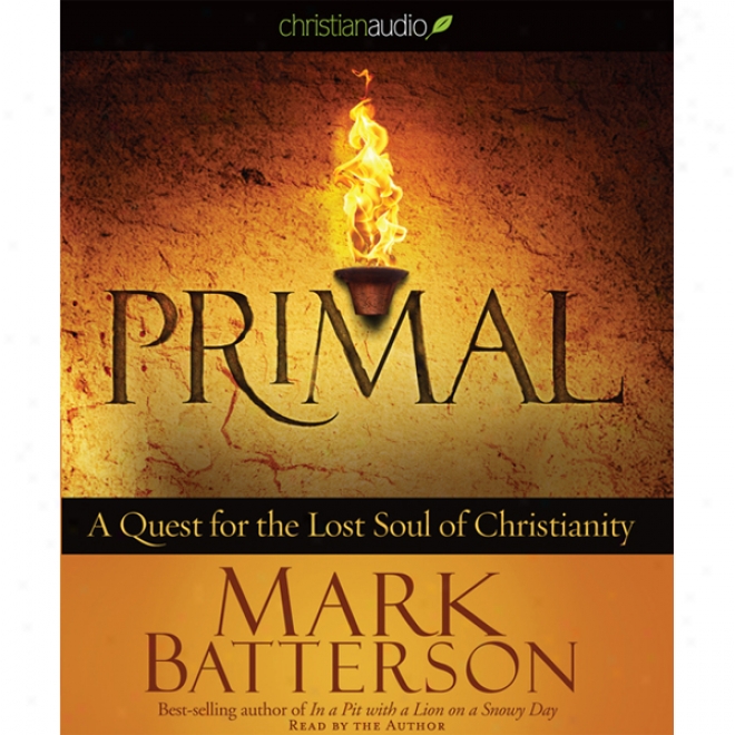 Primal: A Quest For The Missing Soul Of Cnristianity (unabridged)