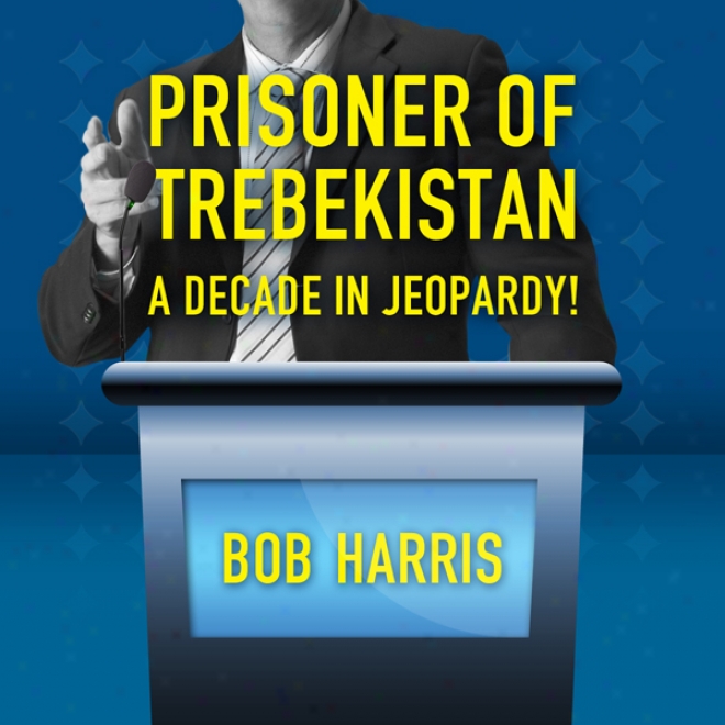 Prisoner Of Trebekistan: A Decade In Jeopardy! (unabridged)