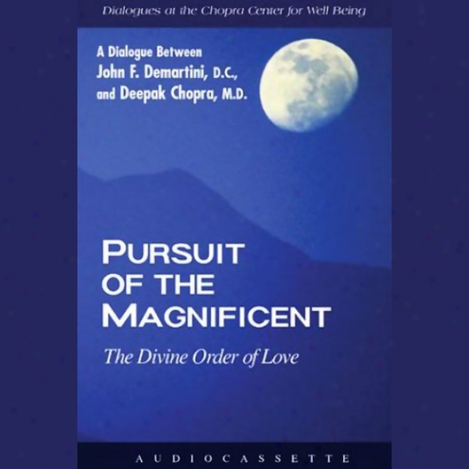 Pursuit Of The Magnificeht: The Divine Order Of Love (unabridged)