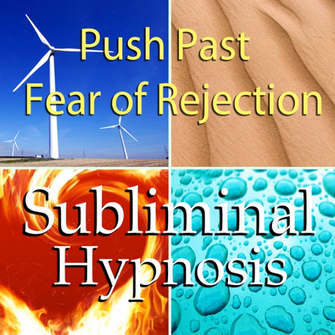 Push Past Fear Of Rejection Subliminal Affirmations: Sociql Phobia & Fear Of Failure, Solfeggio Tones, Binaural Beats, Self Help Mediyation Hypnosis