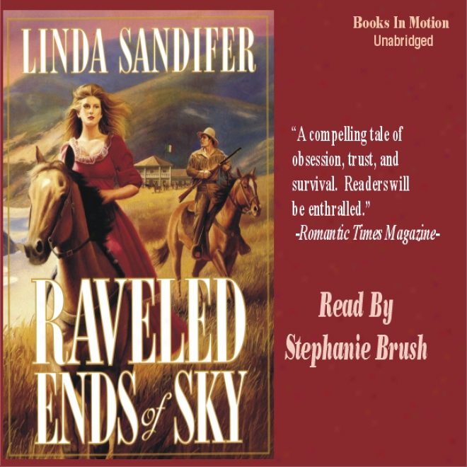 Raveled Ends Of Sky: A Women Of The West Novel (unabridged)