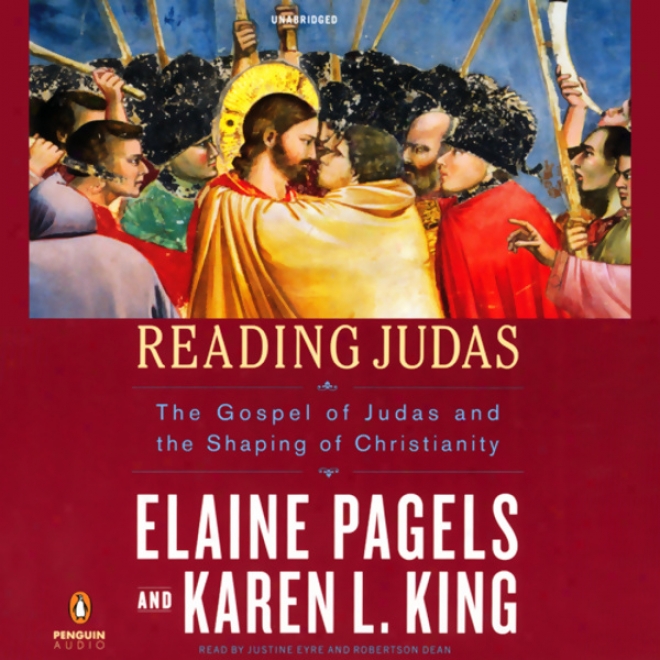 Reading Judas: The Gospel Of Judas And The Shaping Of Christianity (unabridged)