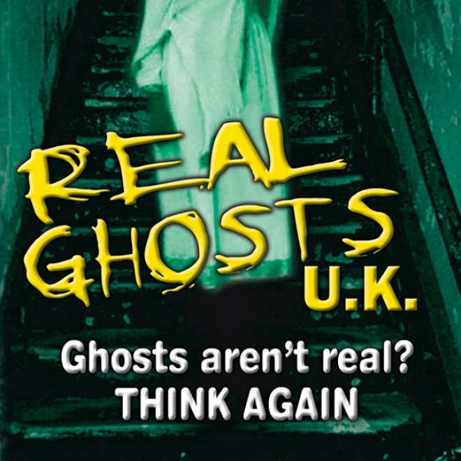 Real Ghosts Uk: Featuring Three Separate Investigations