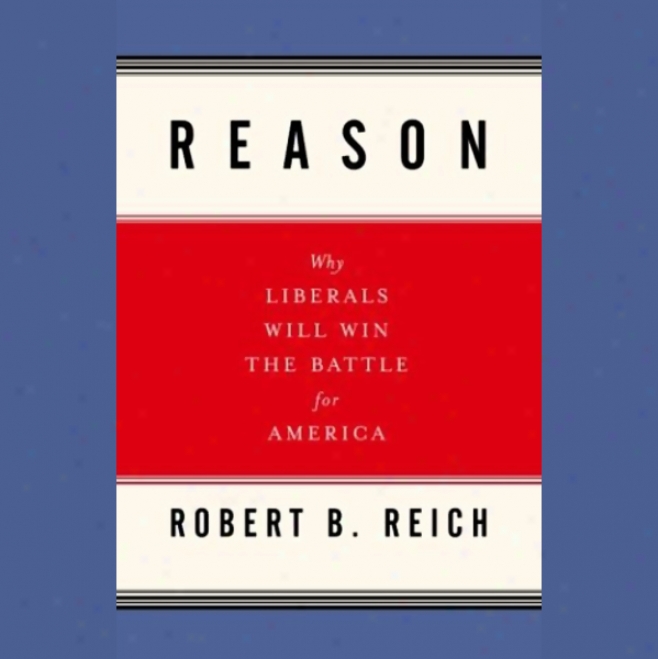 Reason: Why Libsrals Will Win The Battle For America (unabridged)