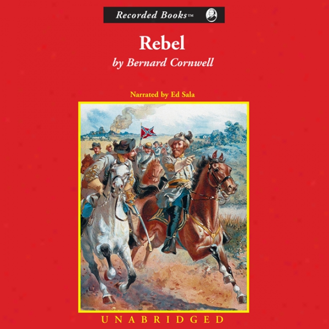 Rebel: Bull Run , 1861: The Nathaniel Starbuck Chronicles, Book 1 (unabridged)