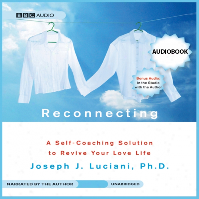 Reconnecting: A Self-ciaching Solution To Revive Your Love Life (unabridged)