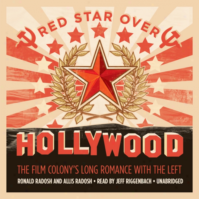 Red Star Over Hollywood: The Film Colony's Throughout Romance With The Left (unabridged)