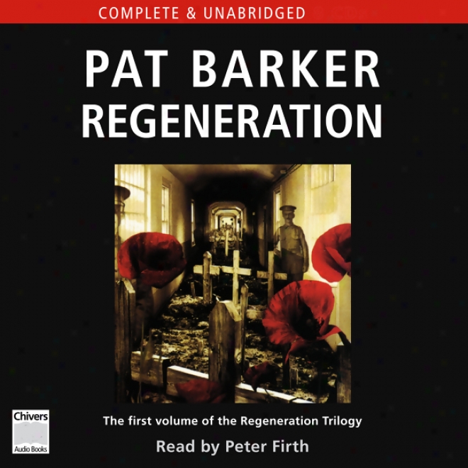 Regeneration, The Regeneratrion Trilogy Book 1 (unabridged)