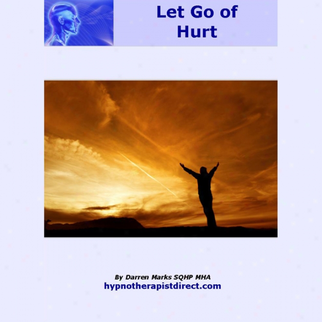 Release Hurt: Let Go Of Past Hurt - I's Wgat You Think That Really Matters (unabridged)