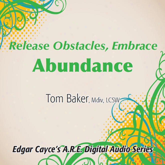Release Osntacles, Embrace Abundance