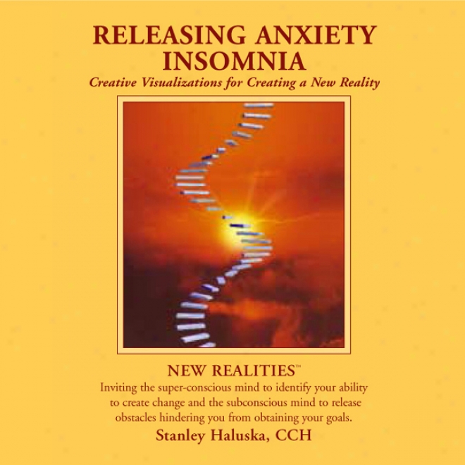 Releasing Anxiety / Insomnia: Creative Visualizations Into Self Empowerment And Spirituql Identity (unabridged)