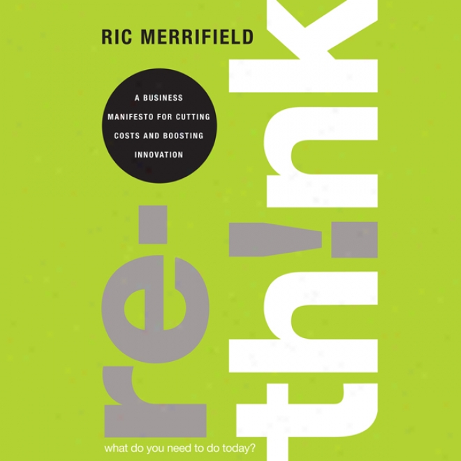 Rethink: A Business Manifesto For Cutting Costs And Boosting Innovation (unabridged)