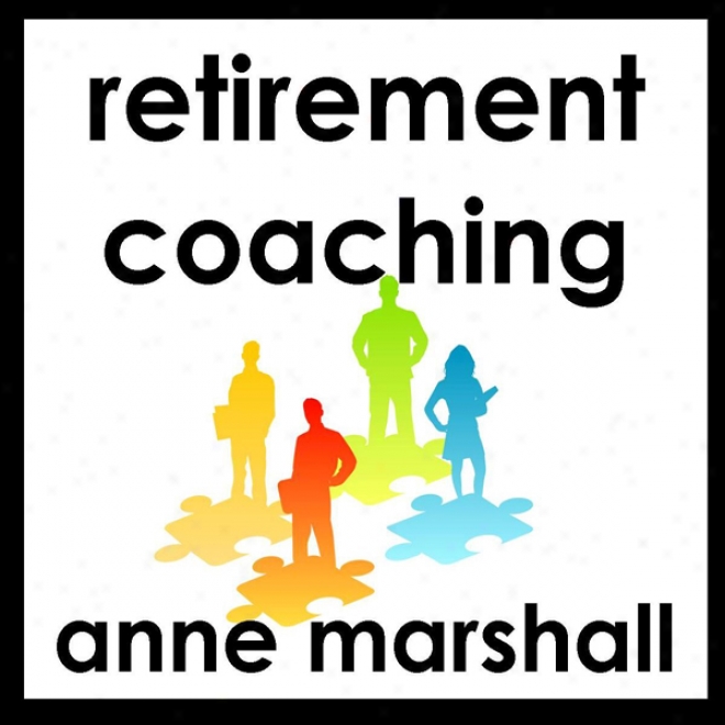 Retirement Coaching: 20 Minutes On Awakening Passion And Purpose In Retirement (unabridged)