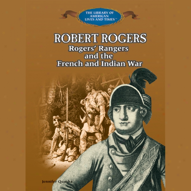 Robert Rogers: Rogers' Rangers And The French And Indian War (unabridged)