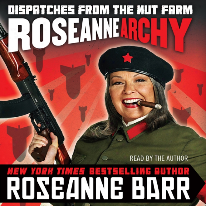 Roseannearchy: Dispatches From The Nut Farm (unabridged)