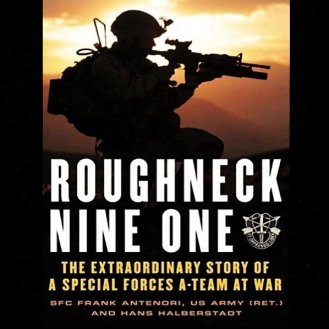 Roughneck Nine-one: The Extraordinary Story Of A Special Forces A-team At War (unabridged)