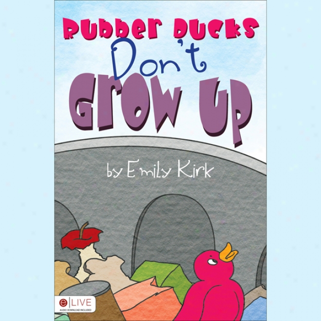 Rubber Ducks Don't Grow Up (unabridged)