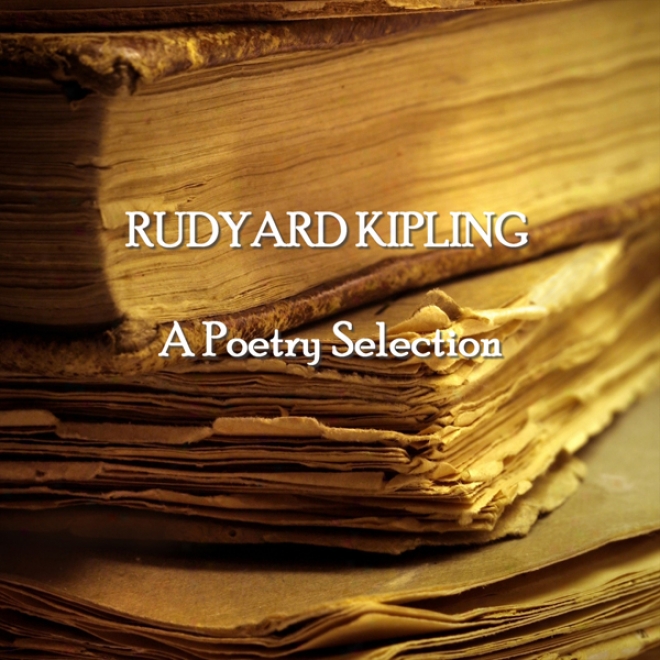 Rudyard Kipling: A Poetry Seleciton (unabrridged)