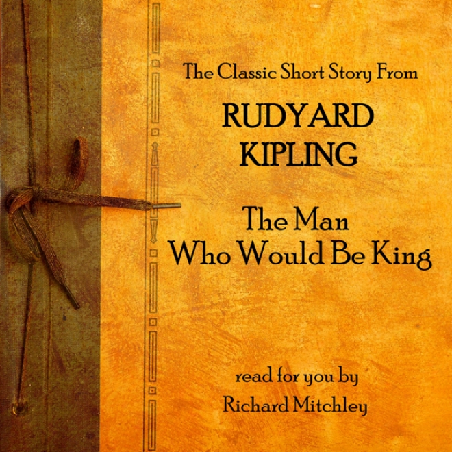 Rudyard Kipling: The Man Who Would Be King (unabridged)