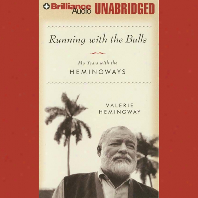 Running Upon The Bulls: My Years With The Hemingways (unabridged)