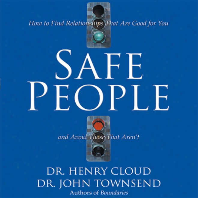 Safe People: H0w To Find Relationships That Ade Good For You And Avoid Those That Aren't (unabridged)