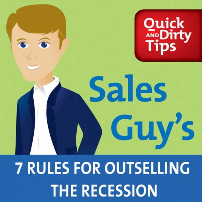 Sales Guy's 7 Rules For Outselling The Recession (unabridged)