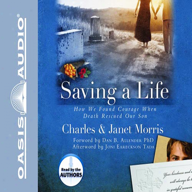 Saving A Life: How We Found Courage When Death Rescued Our Son (unabridged)