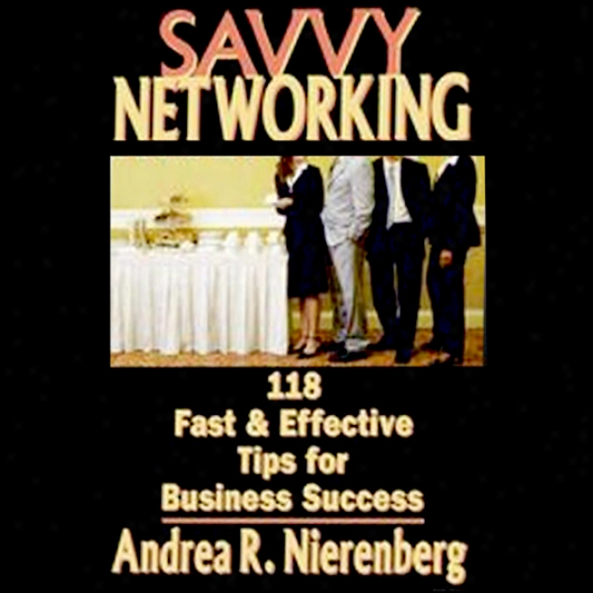 Savvy Networking: 118 Fast & Effective Tpis For Business Success (unabridged)