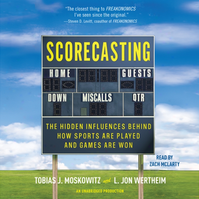Scorecasting: The Hidden Infulences Behind How Sports Are Played And Games Are Won (unabridged)