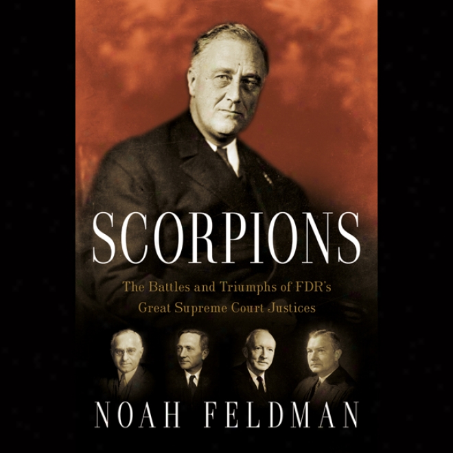 Scorpions: The Battles And Triumphs Of Fdr's Great Sypreme Court Justices (unabridged)