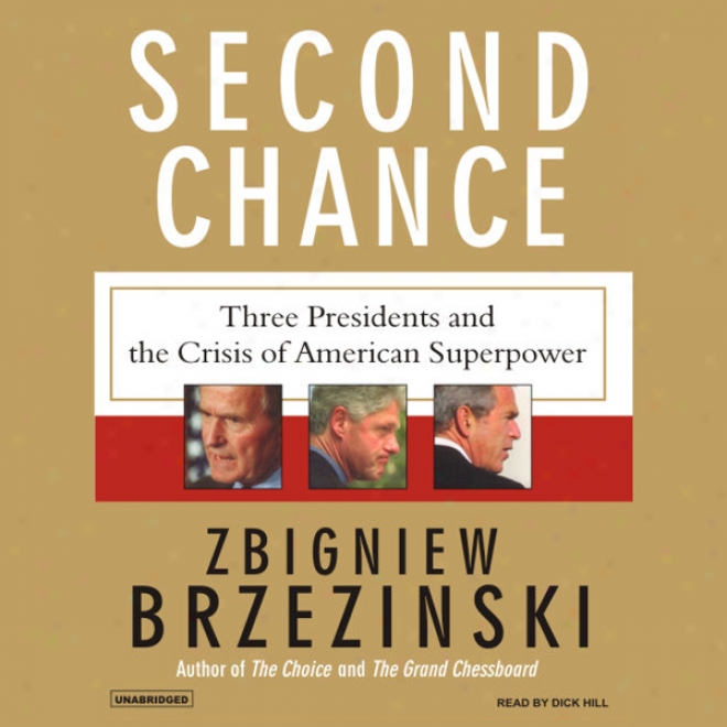 Second Chance: Three Presidents And The Crisis Of American Sup3rpower (unabridged)