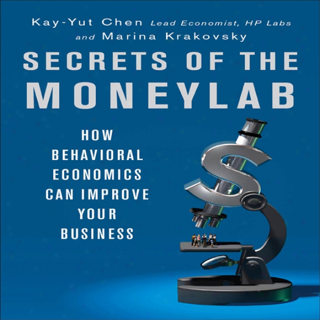 Secrets Of The Moneylab: For what cause Behavioral Econimics Can Improve Your Business (unabridged)