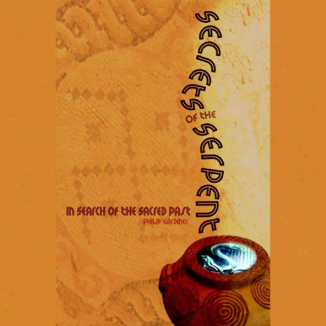 Secrets Of The Serpent: In Search Of The Sacred Past (unabridged)