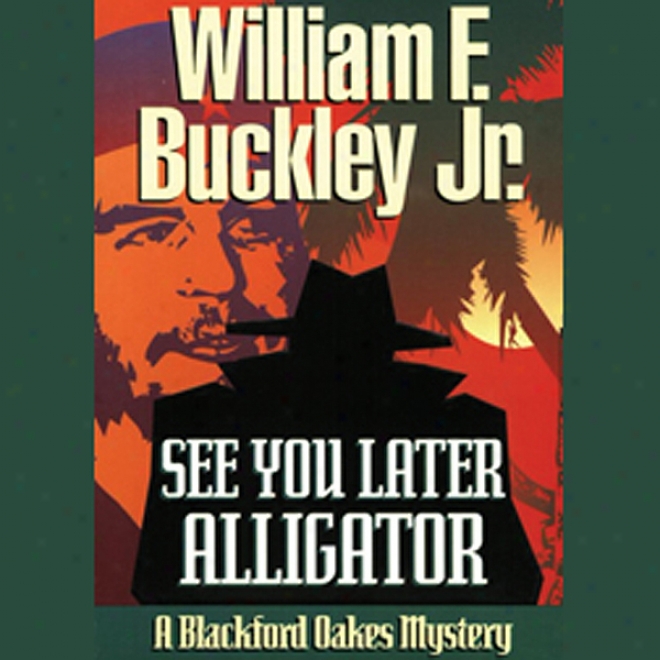 See You Later, Alligator: A Blackford Oakes Mystery (unabrodged)