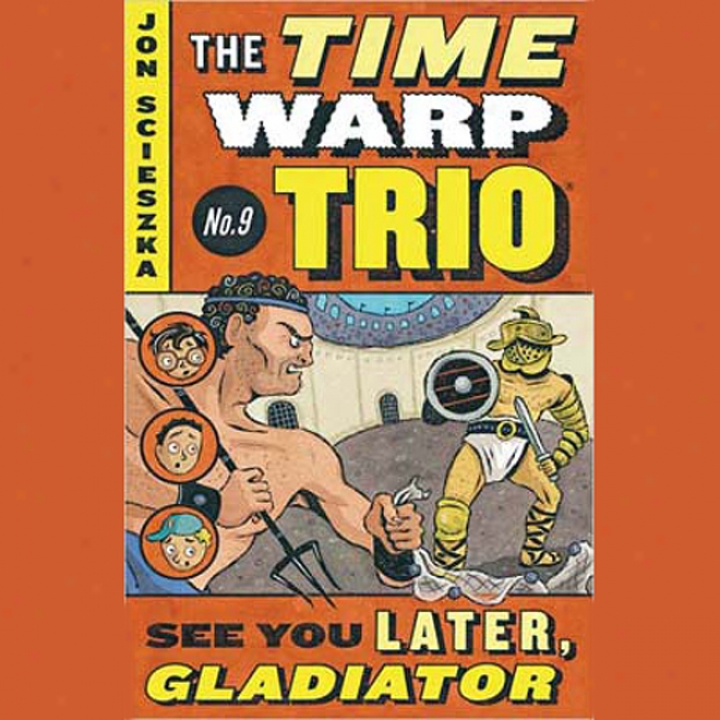 See You Later, Gladiator: Time Warp Trio, Book 9 (unabridged)