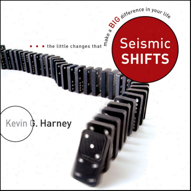 Seismic Shifts: The Little Changes That Make A Big Differrence In Your Life (unabridged)