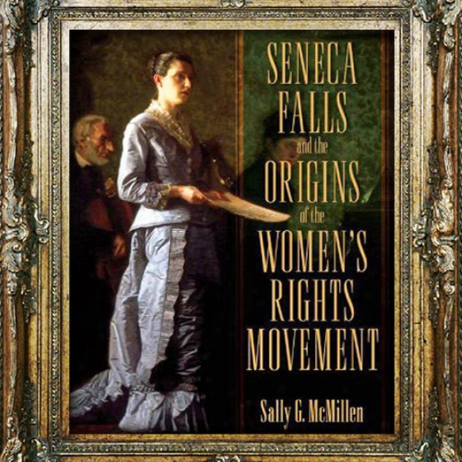 Seneca Falls And The Origins Of The Women's Rights Movement (unabridged)