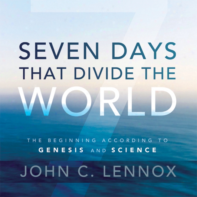 Seven Days That Divide The World: The Beginning According To Genesis And Science (unabridged)