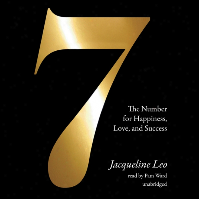 Seven: The Number For Happiness, Love, And Success (unabridged)