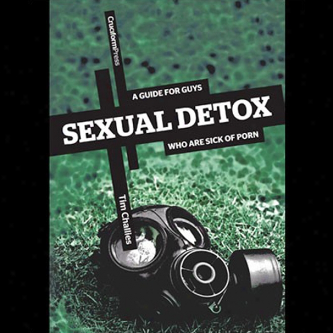 Sexual Detox: A Guide For Guus Who Are Sick Of Porn (unabridged)