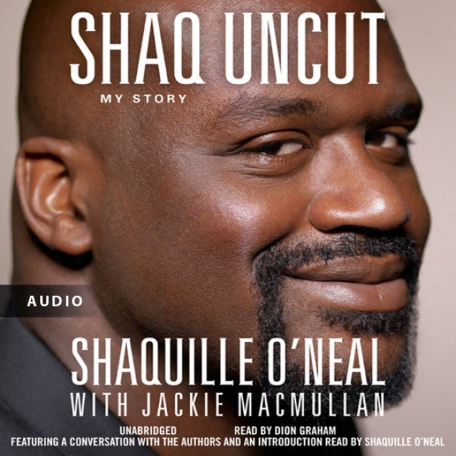 Shaq Uncut: My Story (unabridged)