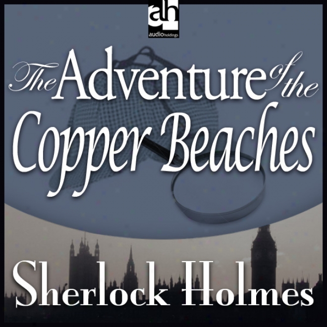 Sherlock Holmes: The Adventjre Of The Copper Beaches (unabridged)