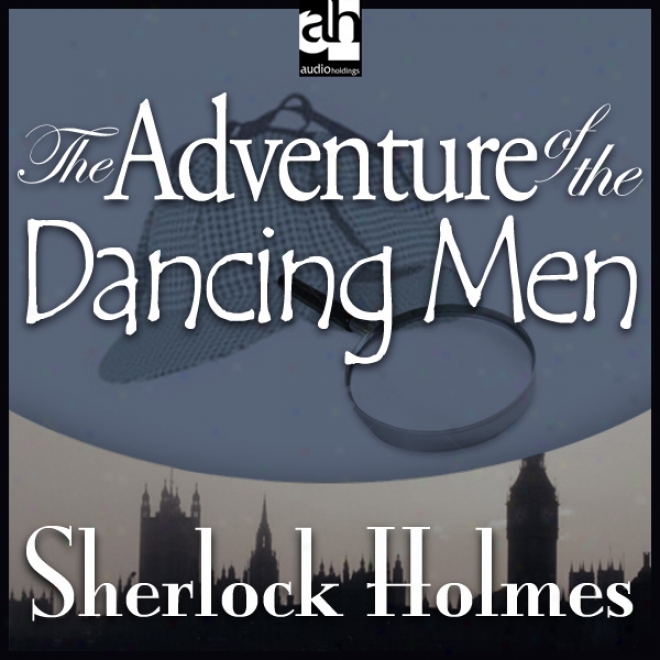 Sherlock Holmes: The Adventure Of Th3 Dancing Men (unabridged)