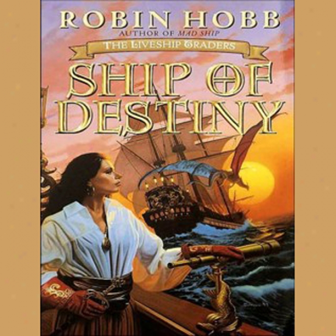 Ship Of Destiny: The Liveship Trwders, Book 3 (unabricged)