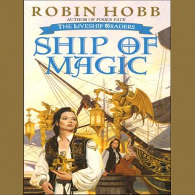 Ship Of Magic: The Liveship Traders, Book 1 (unabridged)