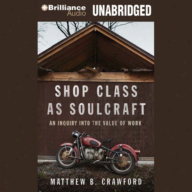 Shop Class As Soulcraft: An Inquiry Into The Value Of Work (unabridged)