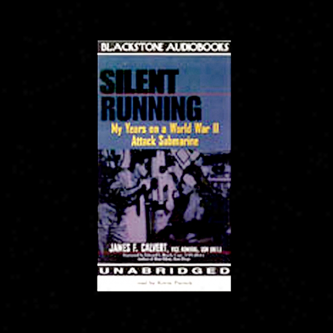 Silent Running: My Years On A World War Ii Attack Submarine (unabridged)